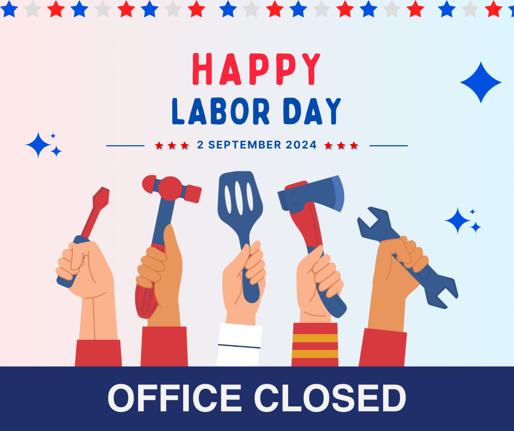 OFFICE CLOSED - Labor Day
September 2, 2024 (Monday)