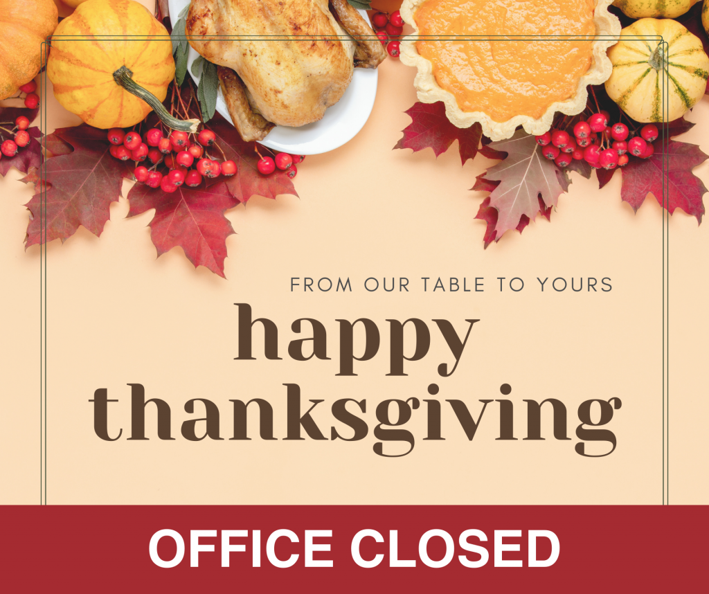 OFFICE CLOSED - Thanksgiving Holidays
November 27-29, 2024 (Wednesday to Friday)