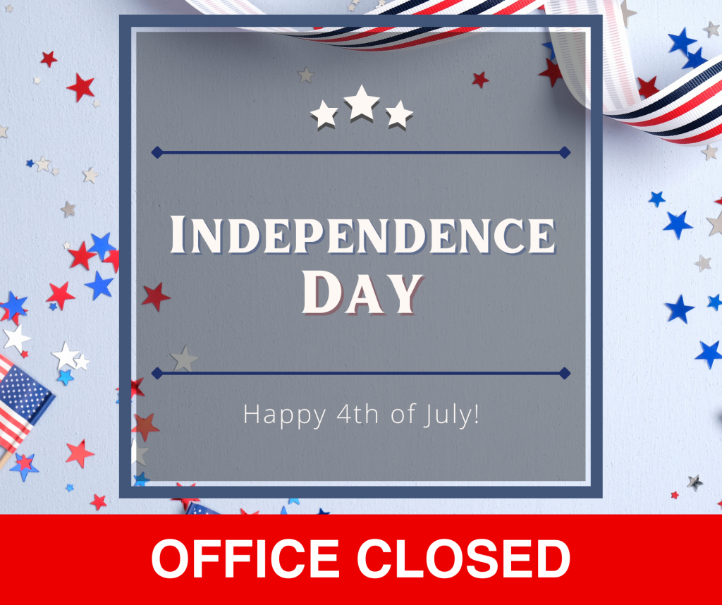 OFFICE CLOSED - Independence Day
July 4-5, 2024