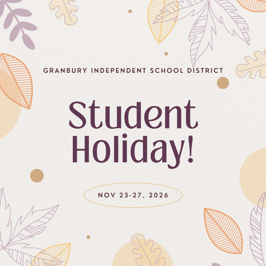 Granbury Independent School District 
SY 2026-2027
Student Holiday: Thanksgiving Break!
November 23-27, 2026