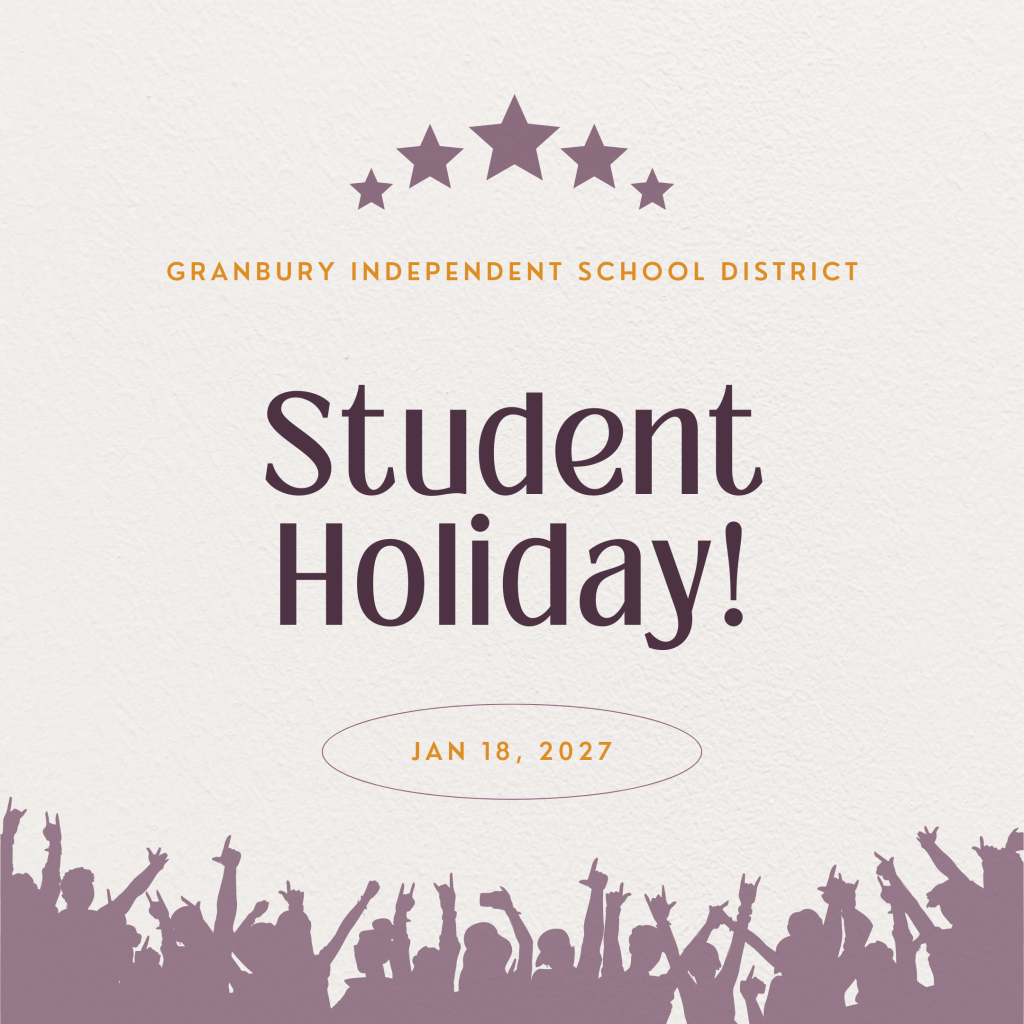 Granbury Independent School District 
SY 2026-2027
Student Holiday: Martin Luther King Jr. Day
January 18, 2027