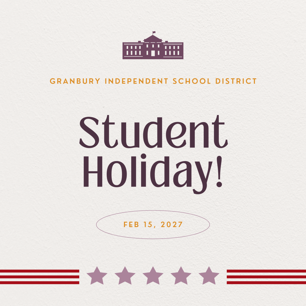 Granbury Independent School District 
SY 2026-2027
Student Holiday: Presidents' Day!
February 15, 2027